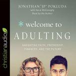 Welcome to Adulting Navigating Faith, Friendship, Finances, and the Future, Jonathan Pokluda