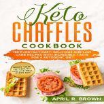 Keto Chaffles Cookbook 150 Everyday Easy, Delicious And Low Carb Recipes With Incredible Taste For A Ketogenic Diet. Boost Your Metabolism And Live Well Every Day