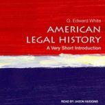 American Legal History A Very Short Introduction, G. Edward White