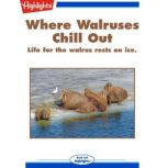Where Walruses Chill Out Life for the Walrus Rests on Ice