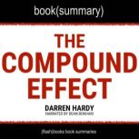 The Compound Effect by Darren Hardy - Book Summary Jumpstart Your Income, Your Life, Your Success, FlashBooks