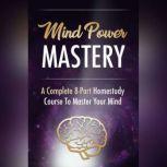 Mind Power - Taking Control of Your Mind to Achieve Ultimate Success How to Get Your Mind to Work FOR You and not Against You, Empowered Living