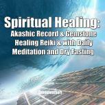 Spiritual Healing: Akashic Record & Gemstone Healing Reiki & with Daily Meditation  and Dry Fasting, Greenleatherr