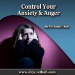 Control Your Anxiety & Anger, Dr. Janet Hall