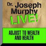 Adjust to Wealth and Health Dr. Joseph Murphy LIVE!, Joseph Murphy