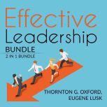 Effective Leadership Bundle: 2 IN 1 Bundle: The Leadership Habit, and The Leader Habit, Thornton G. Oxford and Eugene Lusk