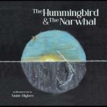 The Hummingbird & The Narwhal, Annie Higbee