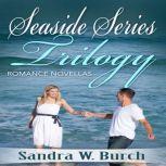 Seaside Series Trilogy: Romance Novellas, Sandra W. Burch