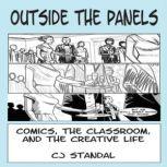 Outside the Panels: Comics, the Classroom, and the Creative Life, CJ Standal