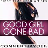 Good Girl Gone Bad First Time Lesbian Sex, Conner Hayden