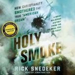 Holy Smoke How Christianity Smothered the American Dream, Rick Snedeker
