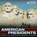 American Presidents: Behind the Scenes With America's Leaders, One Day University