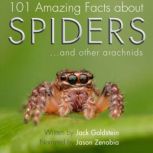 101 Amazing Facts about Spiders ...and other arachnids, Jack Goldstein