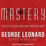Mastery The Keys to Success and Long-Term Fulfillment, George Leonard