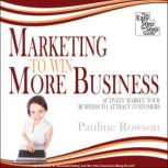 Marketing to Win More Business Actively Market Your Business to Attract Customers