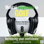 Mental toughness in Golf - 8 of 10 Increasing your Confidence Mental toughness in Golf, Professor Aidan Moran