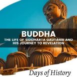 Buddha The Life of Siddharta Gautama and his Journey to Revelation