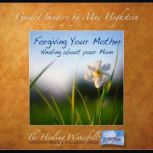 Forgiving Your Mother Healing About Your Mom, Max Highstein