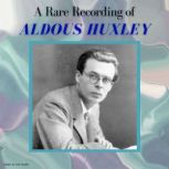 A Rare Recording of Aldous Huxley, Aldous Huxley