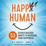 Happier Human 53 Science-Backed Habits to Increase Your Happiness, A. Amit