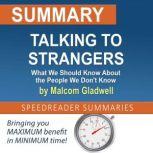 Summary of Talking to Strangers: What We Should Know About the People We Don't Know by Malcolm Gladwell