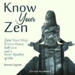 Know Your Zen Zen Your Way to Inner Peace, Self Love and a Better Quality of Life, Bonnie Cogzette