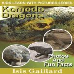 Komodo Dragons Photos and Fun Facts for Kids, Isis Gaillard
