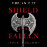 Shield of the Fallen (Sword of the DeadBook Four) Digitally narrated using a synthesized voice, Morgan Rice