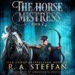 Horse Mistress, The: Book 4, R. A. Steffan