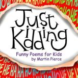 Just Kidding funny poems for kids, Martin Pierce