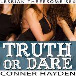 Truth or Dare Lesbian Threesome Sex, Conner Hayden
