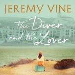 The Diver and The Lover A novel of love and the unbreakable bond between sisters, Jeremy Vine