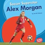 Soccer Superstar Alex Morgan, Jon M. Fishman