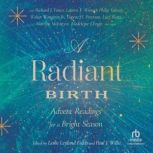 A Radiant Birth Advent Readings for a Bright Season, Leslie Leyland Fields