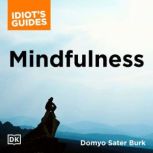 Mindfulness An Easy-to-Understand Approach to Mindfulness and How It Works, Domyo Sater Burk