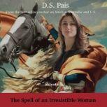 The Spell of an Irresistible Woman, D.S. Pais