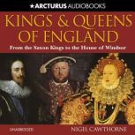 Kings and Queens of England A royal history from Egbert to Elizabeth II, Nigel Cawthorne