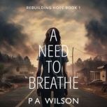 A Need To Breathe A Novel from A Dying World, P A Wilson