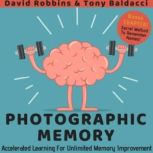 Photographic Memory Your Guide To Remembering Anything Faster And Longer! Improve Memory, Productivity and Happiness, David Robbins