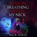 Demon Breathing Down My Neck, Nick Mikel