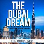 The Dubai Dream How To Become A Luxury Magnet, Stella Crescentia Kubinyi