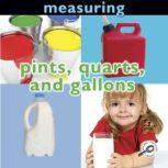 Measuring: Pints, Quarts, and Gallons, Holly Karapetkova