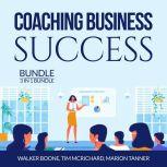 Coaching Business Success Bundle: 3 in 1 Bundle, Conscious Coaching, The Language of Coaching and Start a Coaching Business Online, Walker Boone