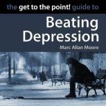 The Get to the Point! Guide to Beating Depression, Marc Allan Moore