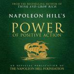 Napoleon Hill's Power of Positive Action An Official Publication of the Napoleon Hill Foundation, Napoleon Hill