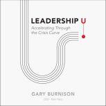 Leadership U Accelerating Through the Crisis Curve, Gary Burnison