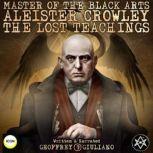Master Of The Black Arts Aleister Crowley The Lost Teachings, Geoffrey Giuliano