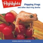 Flopping Frogs and Other Real Frog Stories, Highlights for Children