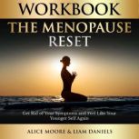 Workbook: The Menopause Reset A Practical Guide to Dr. Mindy Pelz's Book, Alice Moore