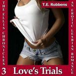 Love's Trials: An Erotic Lesbian Romance (The Ellis Chronicles - book 3), T.E. Robbens